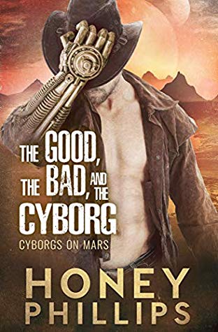 The Good, The Bad, and the Cyborg by Honey Phillips