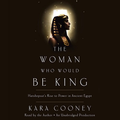 The Woman who Would Be King by Kara Cooney