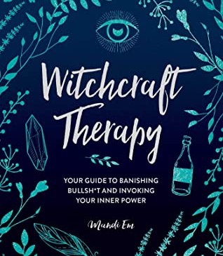 Cover for Witchcraft Therapy: You Guide to Banishing Bullshit and Invoking Your Inner Power by Mandi Em