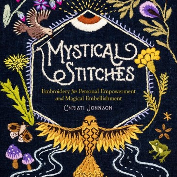 Cover for Mystical Stitches: Embroidery for Personal Empowerment and Magical Embellishment by Christi Johnson