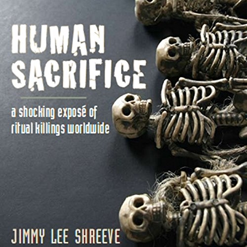 Cover for Human Sacrifice: A Shocking Expose of Ritual Killings Worldwide By Jimmy Lee Shreeve