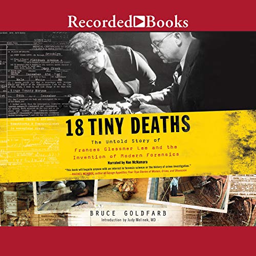 Cover for 18 Tiny Deaths: The Untold Story of Frances Glessner Lee and the Invention of Modern Forensics by Bruce Goldfarb